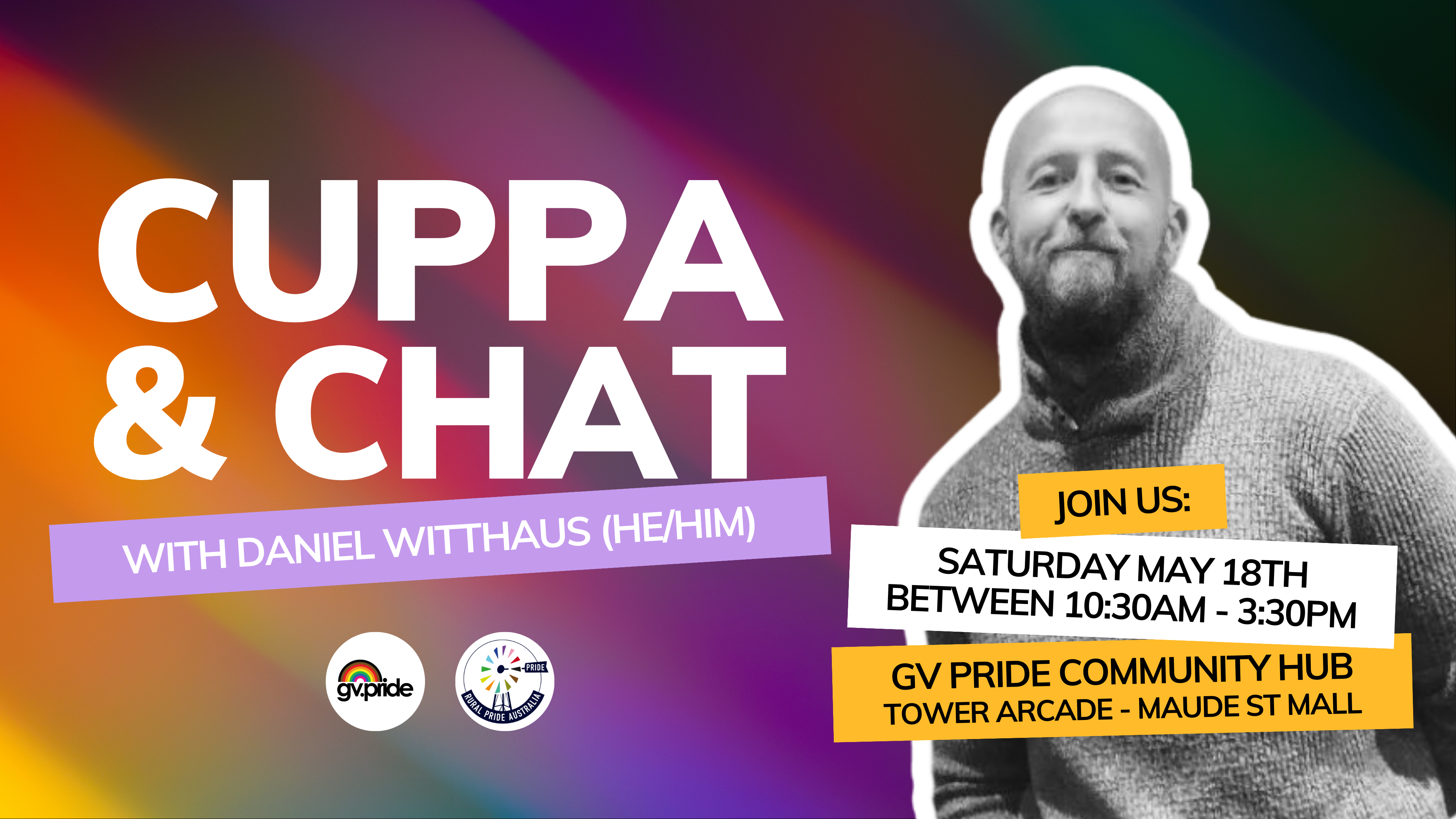 On the right of the image is a black and white photo of Daniel Witthaus (he/him), a white, cis-gay man with limited hair on top of his head but luscious facial hair. Daniel is wearing a knitted sweater and smiling. On the left of the image is bold white text outlining the name of the event: ‘Cuppa & Chat with Daniel Whitthaus (he/him)’. To the right of the image, there is black text outlining the event date, time and location. The background of this image is rainbow.